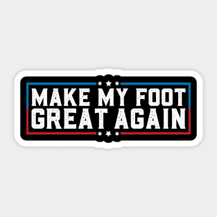 Make My Foot Great Again Funny Broken Foot Surgery Recovery Sticker